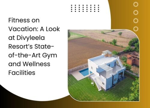 Fitness on Vacation: A Look at Divyleela Resort’s State-of-the-Art Gym and Wellness Facilities