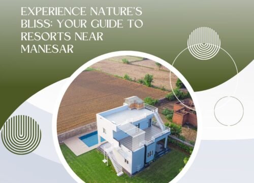 Experience Nature’s Bliss: Your Guide to Resorts Near Manesar