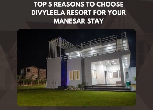 Top 5 Reasons to Choose Divyleela Resort for Your Manesar Stay